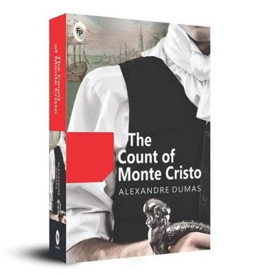 The Count of Monte Cristo - A Timeless Tale of Betrayal, Revenge and Redemption!