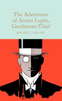 The Exile of Arsène Lupin -  A Story about Love, Revenge and The Daring Schemes of a Gentleman Thief?