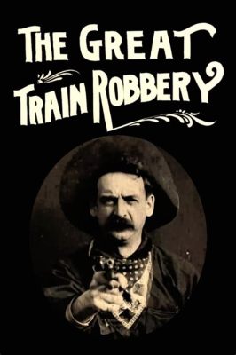 The Great Train Robbery, a thrilling story of bandits and daring escapes!