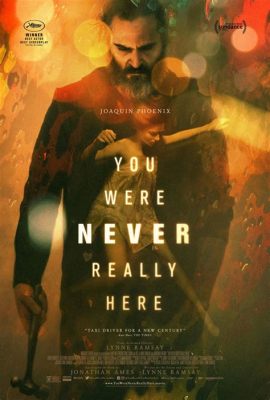 You Were Never Really Here,  a Haunting Exploration of Trauma and Redemption with Joaquin Phoenix!